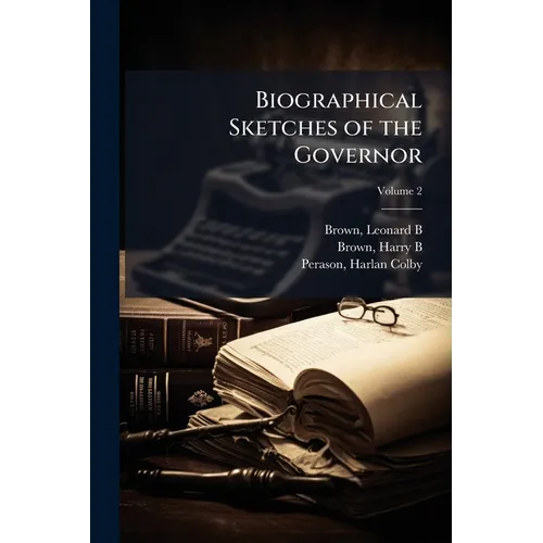 Biographical Sketches of the Governor; Volume 2 - Paperback