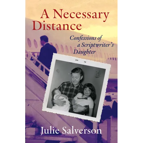 A Necessary Distance: Confessions of a Scriptwriter's Daughter