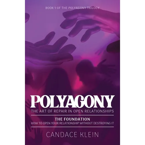 POLYAGONY, the Foundation: Book One of the Polyagony Trilogy How to Open Your Relationship Without Destroying It - Paperback