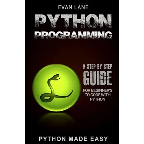 Python Programming: A Step by Step Beginner's Guide to Code with Python - Paperback