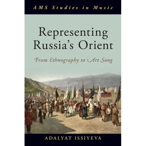 Representing Russia's Orient: From Ethnography to Art Song - Hardcover