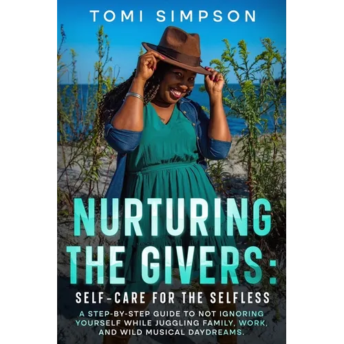 Nurturing the Givers: Self-Care for the Selfless - Paperback