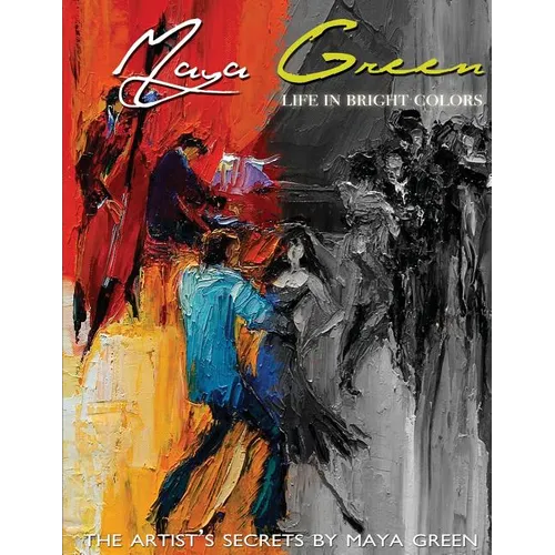 Life in Bright Colors: The Artist's Secrets by Maya Green - Paperback