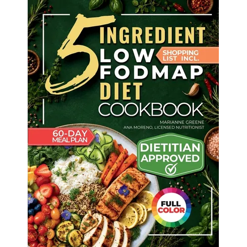The 5 Ingredient Low-Fodmap Diet Cookbook: Tasty, 15-Minute Recipes and a 60-Day Meal Plan to Relieve IBS and Soothe Your Gut - Paperback