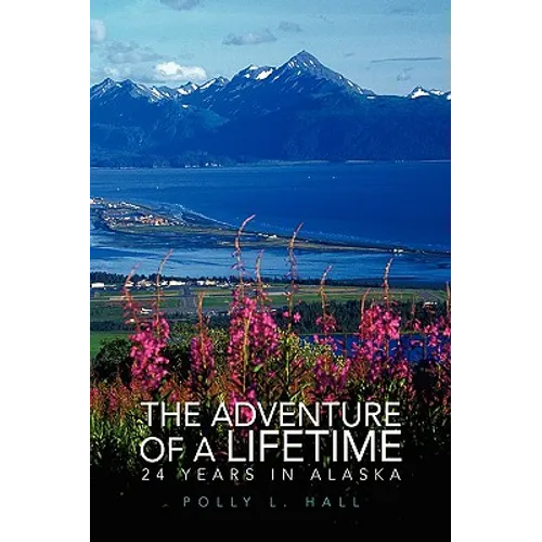 The Adventure of a Lifetime - 24 Years in Alaska - Paperback