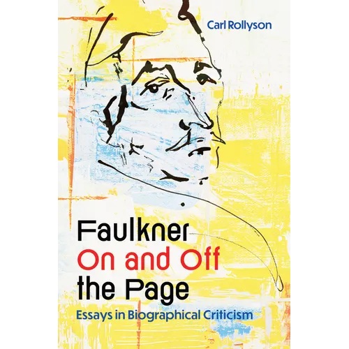Faulkner on and Off the Page: Essays in Biographical Criticism