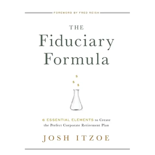 The Fiduciary Formula: 6 Essential Elements to Create the Perfect Corporate Retirement Plan - Hardcover