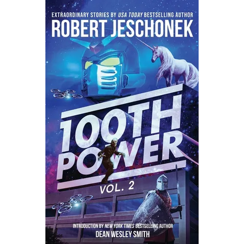 100th Power Vol. 2: 100 Extraordinary Stories by Robert Jeschonek - Hardcover