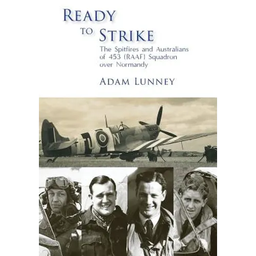 Ready to Strike: The Spitfires and Australians of 453 (RAAF) Squadron over Normandy - Hardcover