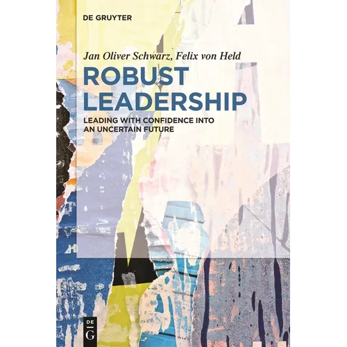 Robust Leadership: Leading with Confidence Into an Uncertain Future - Paperback