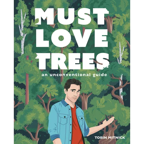 Must Love Trees: An Unconventional Guide - Hardcover