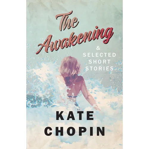 The Awakening, and Selected Short Stories - Paperback