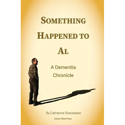 Something Happened to Al; A Dementia Chronicle - Paperback