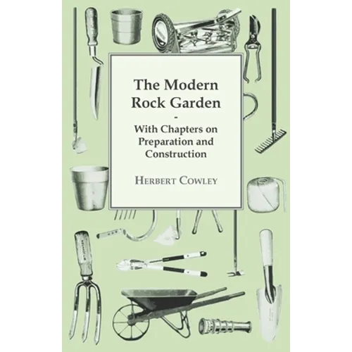 The Modern Rock Garden - With Chapters on Preparation and Construction - Paperback