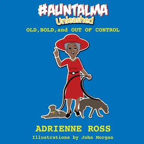 #AuntAlma Unleashed: Old, Bold, and Out of Control - Paperback