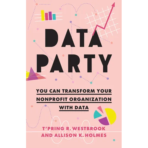 Data Party: You Can Transform Your Nonprofit Organization with Data - Paperback