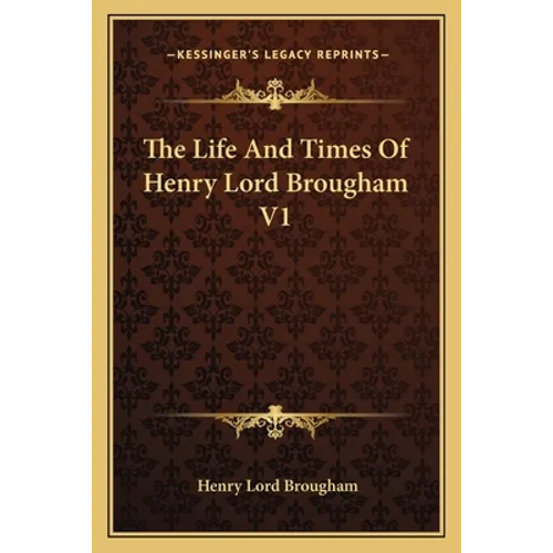 The Life And Times Of Henry Lord Brougham V1 - Paperback