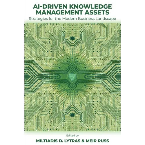 Ai-Driven Knowledge Management Assets: Strategies for the Modern Business Landscape - Hardcover