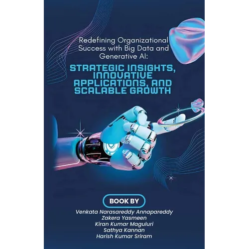 Redefining Organizational Success with Big Data and Generative AI, Strategic Insights, Innovative Applications, and Scalable Growth - Paperback