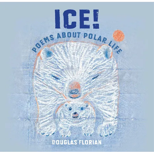 Ice! Poems about Polar Life - Hardcover