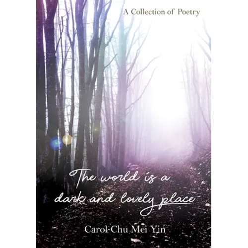 The World Is A Dark And Lovely Place: A Collection of Poetry - Paperback