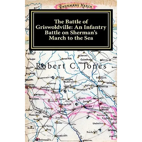 The Battle of Griswoldville: An Infantry Battle on Sherman's March to the Sea - Paperback