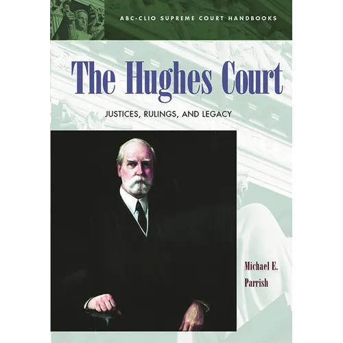 The Hughes Court: Justices, Rulings, and Legacy - Hardcover