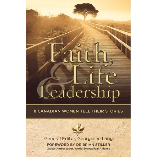 Faith, Life and Leadership: 8 Canadian Women Tell Their Stories - Paperback