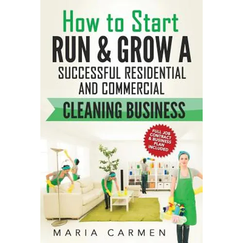 How to Start, Run and Grow a Successful Residential & Commercial Cleaning Busine - Paperback