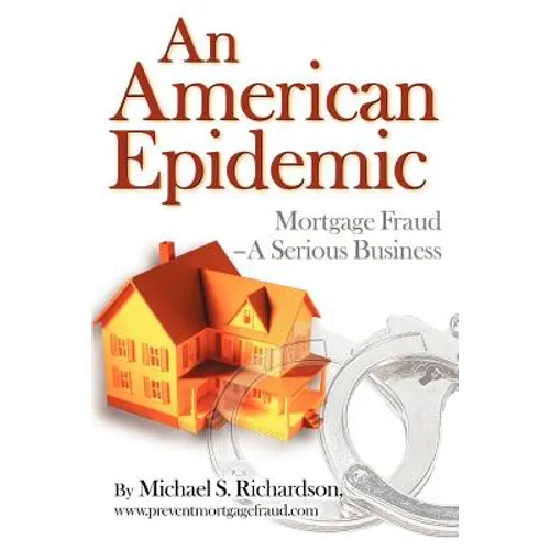 An American Epidemic: Mortgage Fraud--A Serious Business - Paperback
