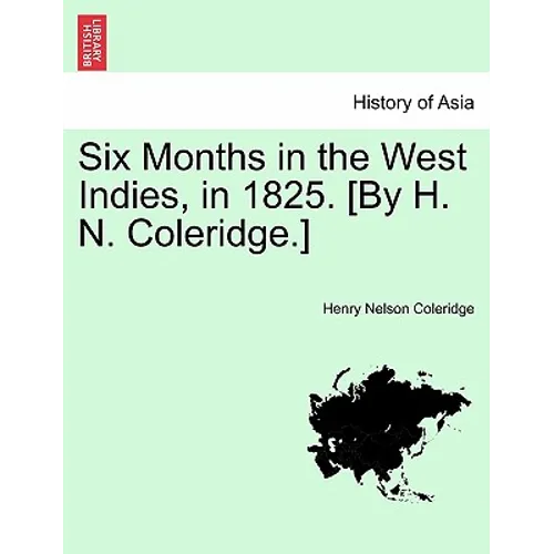 Six Months in the West Indies, in 1825. [By H. N. Coleridge.] - Paperback