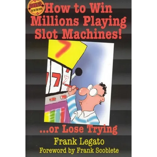 How to Win Millions Playing Slot Machines!: ...Or Lose Trying - Paperback