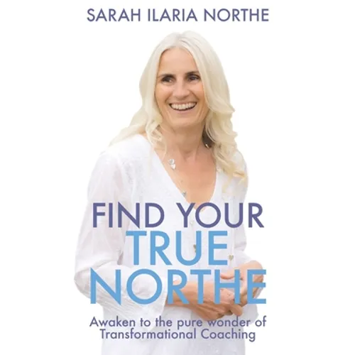 Find Your True Northe: Awaken to the Pure Wonder of Transformational Coaching - Paperback