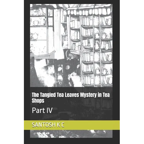 The Tangled Tea Leaves Mystery in Tea Shops: Part IV - Paperback