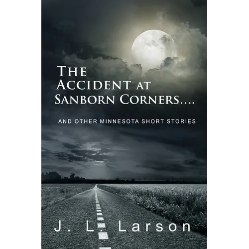 The Accident at Sanborn Corners....: And Other Minnesota Short Stories - Paperback
