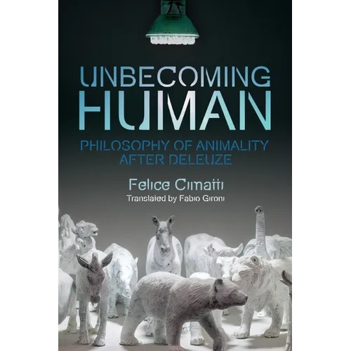 Unbecoming Human: Philosophy of Animality After Deleuze - Paperback