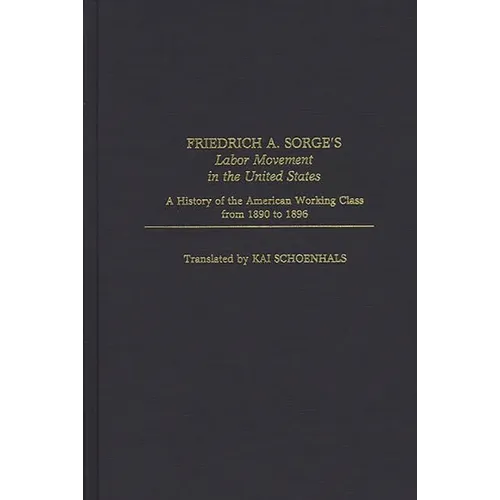 Friedrich A. Sorge's Labor Movement in the United States: A History of the American Working Class from 1890 to 1896