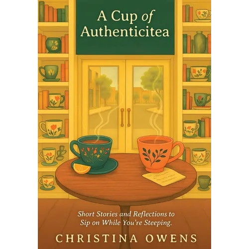 A Cup of Authenticitea: Short Stories and Reflections to Sip On While You're Steeping - Hardcover