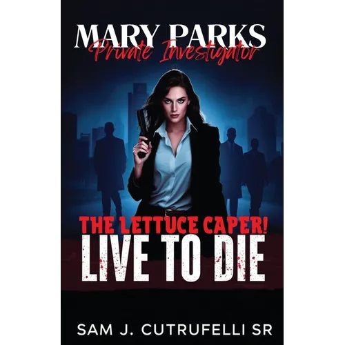 Mary Parks, Private Investigator: The Lettuce Caper! Live to Die! - Paperback