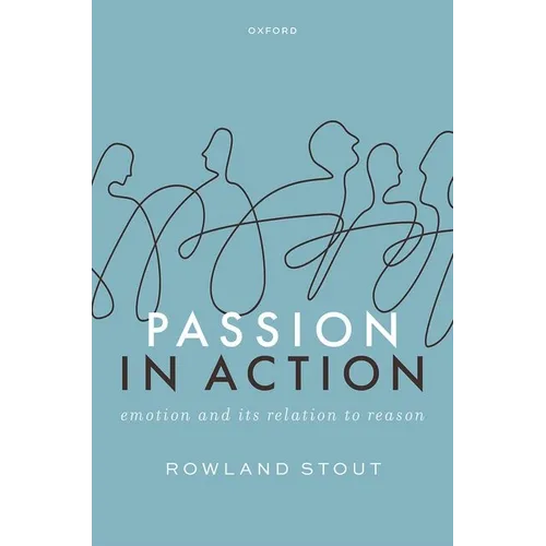 Passion in Action: Emotion and Its Relation to Reason - Hardcover