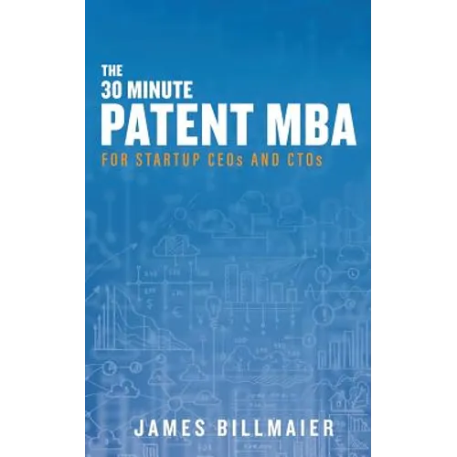 The 30 Minute Patent MBA: For Startup CEOs and CTOs - Paperback