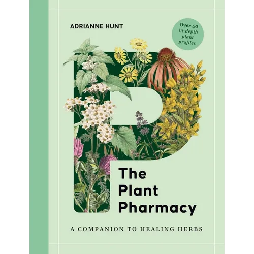 The Plant Pharmacy: A Companion to Healing Herbs - Hardcover