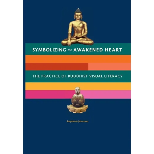 Symbolizing the Awakened Heart: The Practice of Buddhist Visual Literacy - Paperback