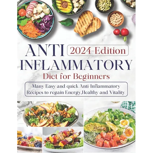 Anti-inflammatory Diet for Beginners: Ultimate Guide to Wellness Nutrition: Many Easy and Quick Anti-Inflammatory Recipes to Regain Energy, Health, an - Paperback
