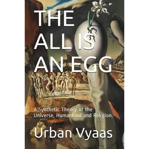 The All is an Egg.: A Synthetic Theory of the Universe, Humankind and Religion. - Paperback