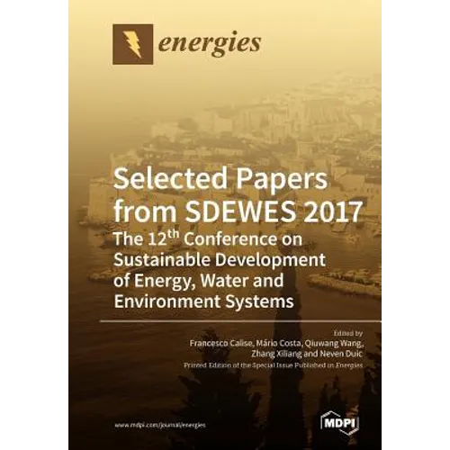 Selected Papers from SDEWES 2017: The 12th Conference on Sustainable Development of Energy, Water and Environment Systems - Paperback
