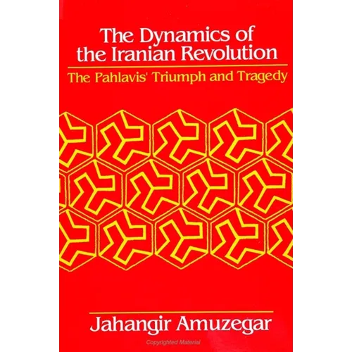 Dynamics of the Iranian Revolution: The Pahlavis' Triumph and Tragedy - Paperback