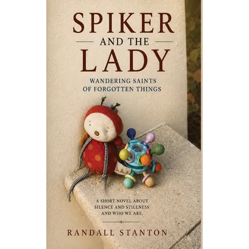 Spiker and The Lady: Wandering Saints Of Forgotten Things - Hardcover
