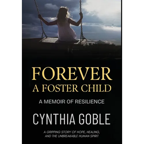 Forever a Foster Child: A Memoir of Resilience - Hardcover