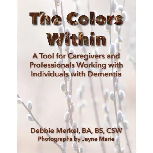 The Colors Within: A Tool for Caregivers and Professionals Working with Individuals with Dementia - Paperback